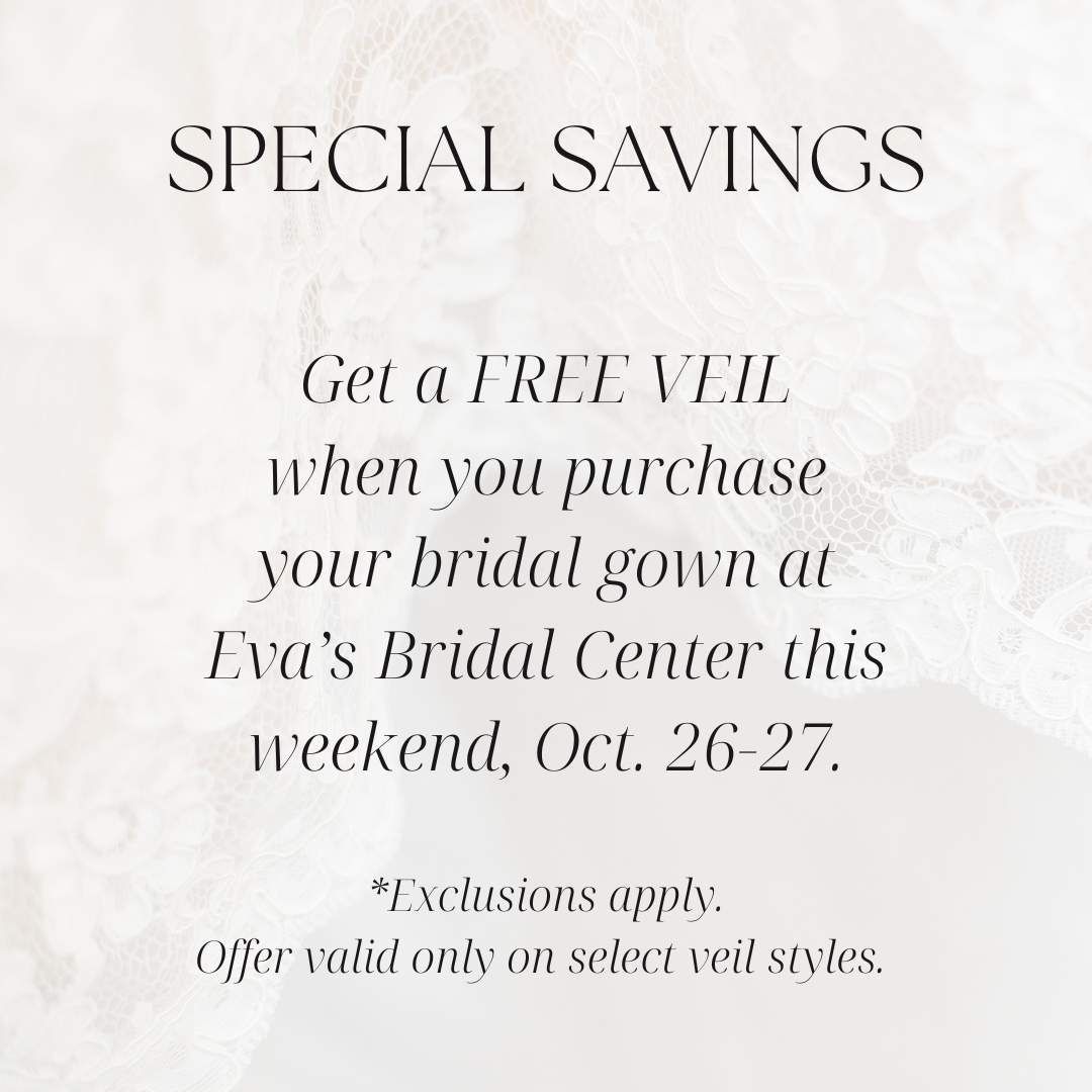 Free veil with dress purchase at Eva's Bridal Center, Oct. 26-27.